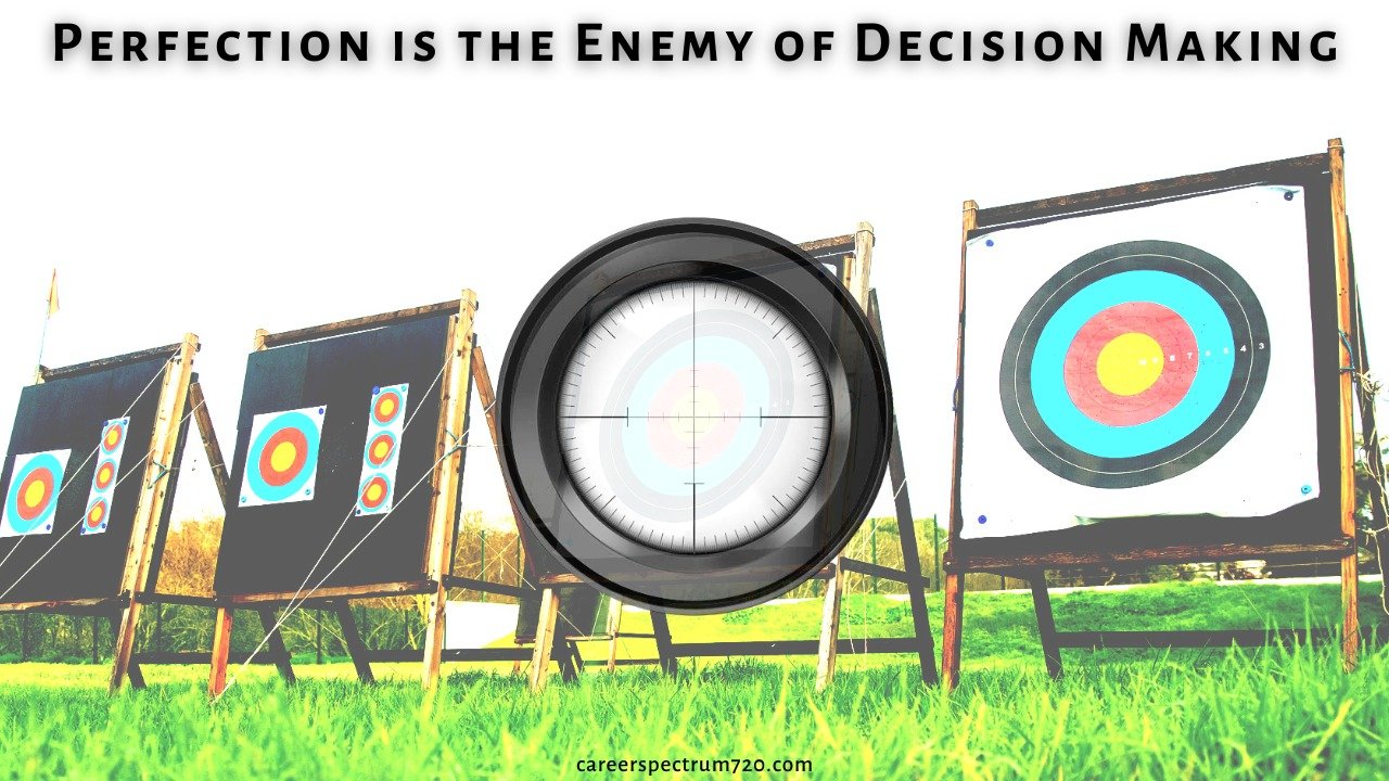 Perfection is the Enemy of Decision Making