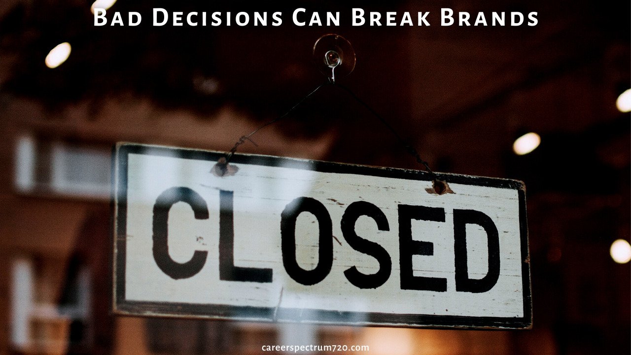Bad Decisions Can Break Brands