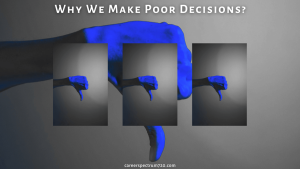 Why We Make Poor Decisions?